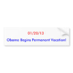 01/20/13, Obama Begins Permanant Vacation! Bumper Sticker
