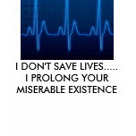 0860906, I DON'T SAVE LIVES.....I PROLONG YOUR ... t-shirts