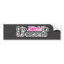 0 to Bitch in 3.5 seconds Bumper Sticker