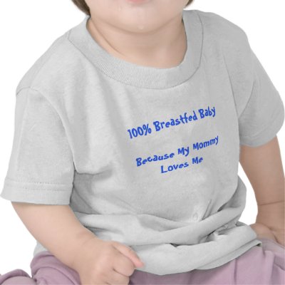 100% Breastfed BabyBecause My Mommy Loves Me Tee Shirt by koscira
