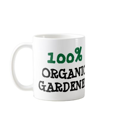 100% Organic Coffee Mug by Garden_Miester