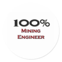100 Percent Mining Engineer Round Sticker