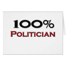 100 Percent Politician Greeting Cards