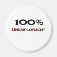 100 Percent Unemployment Fridge Magnets