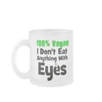 100 Percent Vegan I Don't Eat Anything With Eyes Mugs