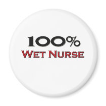 100 Percent Wet Nurse Refrigerator Magnets