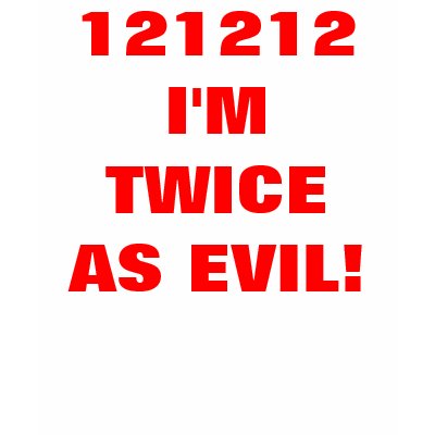 121212 I'M TWICE AS EVIL! by TastyTease