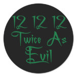 12 12 12 Twice As Evil T-Shirts, Buttons & Mugs! Round Sticker