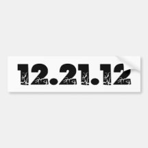 12.21.12 2012 December 21, 2012 Bumper Stickers