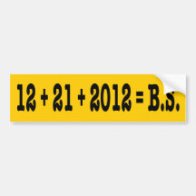 12 + 21 + 2012 = B.S. BUMPER STICKER
