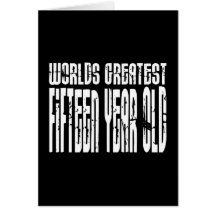 15th Birthdays : Worlds Greatest Fifteen Year Old Greeting Cards