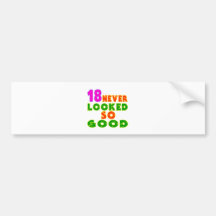 18 Never Looked So Good Birthday Designs Bumper Stickers