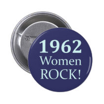 1962 Women Rock, 50th Birthday buttons