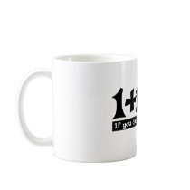 1+1=3, If you dont use a Condom -- T-Shirt Coffee Mugs