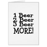 1 Beer 2 Beer 3 Beer More (Black) Greeting Card