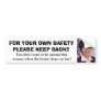 1, FOR YOUR OWN SAFETYPLEASE KEEP BACK!!, You d... Bumper Sticker