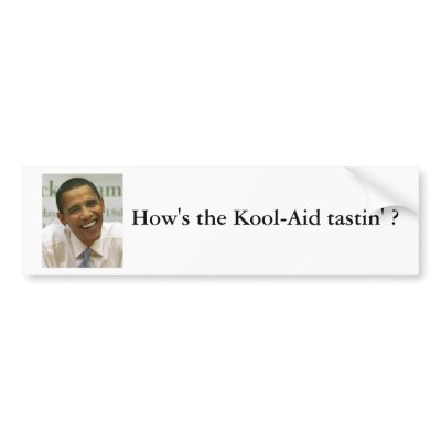 2009-06-08-Obama, How's the Kool-Aid tastin' ? Bumper Sticker by POPULIST