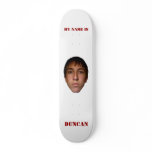 2010 Skateboard, My name is Duncan