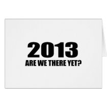 2013, ARE WE THERE YET?