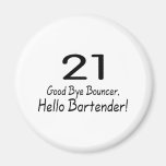 21 Good Bye Bouncer Hello Bartender (Blk) Refrigerator Magnet