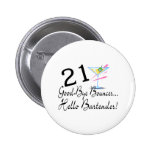 21 Good Bye Bouncer Hello Bartender Pinback Button