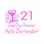 21 Good Bye Bouncer Hello Bartender (Pink) t-shirts
