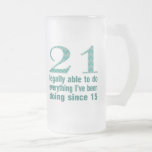 21 / Legally able to do...doing since 15 mugs