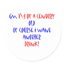 25 (1\4 century) another drink