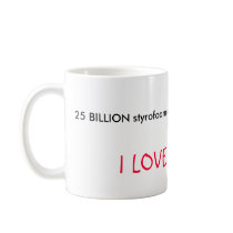 25 BILLION styrofoam cups are thrown away a yea... Coffee Mug