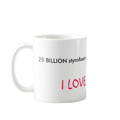 25 BILLION styrofoam cups are thrown away a yea... Coffee Mug by runningfree