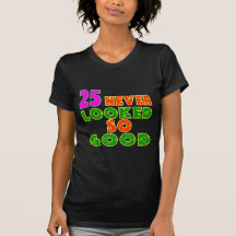 25 Never Looked So Good Birthday Designs Tshirts
