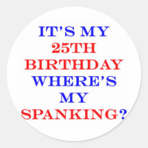 25 Where's my spanking? Round Stickers