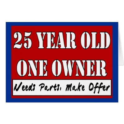 25 Year Old, One Owner - Needs Parts, Make Offer Cards by BirthdayZone
