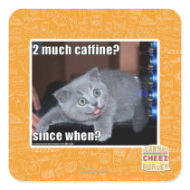 2 much caffine? square sticker