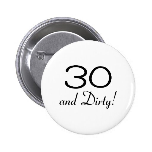 30 And Dirty 3 Pinback Buttons