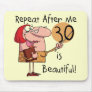 30 is Beautiful Tshirts and Gifts Mouse Pad