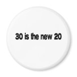 30 Is The New 20 quote Fridge Magnet