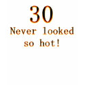 30 never looked so hot! t-shirts