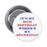 30 Where's my spanking? Pinback Button
