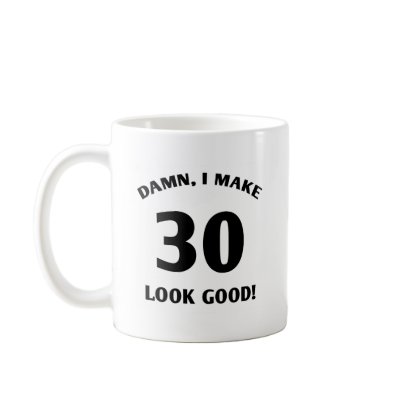30 Yr Old Gag Gift Mug by birthdaygifts