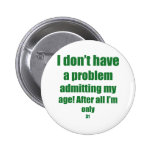 31 Admit my age Pins