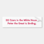 32 Czars in the White House.Peter the Great is ... Bumper Stickers