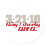 3-21-10 The Day Liberty Died. Stickers
