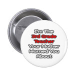 3rd Grade Teacher...Mother Warned You About Pinback Buttons