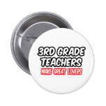 3rd Grade Teachers Make Great Lovers Pinback Buttons