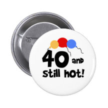 40 and Still Hot Pinback Button