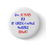 40 another drink button