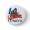 40 Fabulous and Proud of it buttons