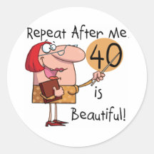 40 is Beautiful Tshirts and Gifts Round Sticker