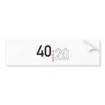 40 is the new 20 bumper sticker
